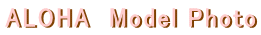 ALOHA��Model Photo